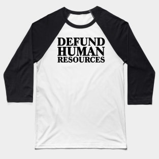 Defund Human Resources Baseball T-Shirt